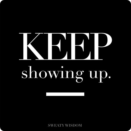 Keep Showing Up Keep Showing Up